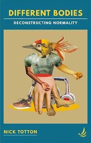 Different Bodies: Deconstructing normality - Nick Totton - Books - PCCS Books - 9781915220318 - July 20, 2023
