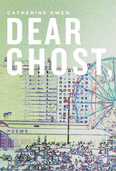 Cover for Catherine Owen · Dear Ghost, (Book) (2017)