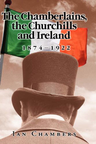 Cover for Ian Chambers · The Chamberlains, the Churchills and Ireland, 1874-1922 (Hardcover Book) (2006)
