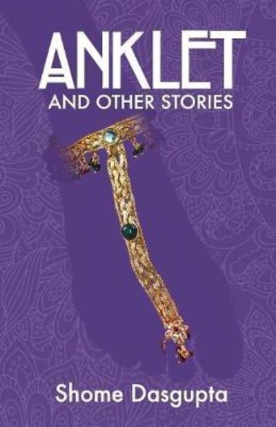 Cover for Shome Dasgupta · Anklet and Other Stories (Taschenbuch) (2017)