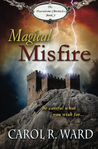 Cover for Carol R. Ward · Magical Misfire (The Moonstone Chronicles) (Volume 1) (Paperback Book) (2013)