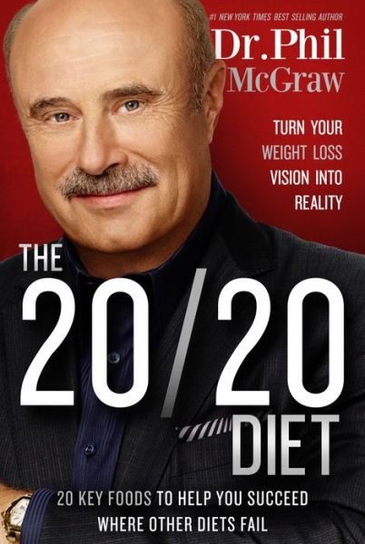 The 20/20 Diet: Turn Your Weight Loss Vision into Reality - Phil Mcgraw - Books - Bird Street Books - 9781939457318 - January 6, 2015