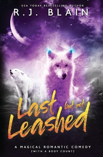 Cover for RJ Blain · Last but not Leashed: A Magical Romantic Comedy (with a body count) (Hardcover Book) (2019)