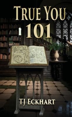 True You 101 - Tj Eckhart - Bøger - Liminal Books - 9781950502318 - 20. oktober 2020