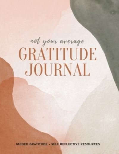 Cover for Gratitude Daily · Not Your Average Gratitude Journal: Guided Gratitude + Self Reflection Resources (Daily Gratitude, Mindfulness and Happiness Journal for Women) (Paperback Bog) (2020)