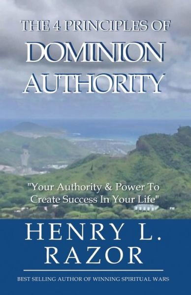 Cover for Henry L. Razor · The 4 Principles of Dominion Authority Your Authority &amp; Power to Create Success in Your Life! (Taschenbuch) (2021)