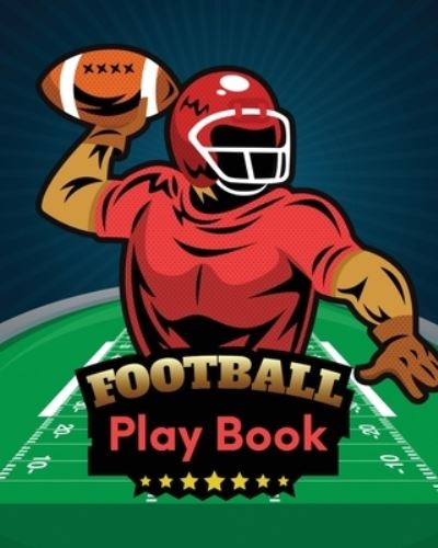 Cover for Trent Placate · Football Play Book: Football Season Journal - Athlete Notebook - Touchdown - Football Player - Coach (Paperback Book) (2020)