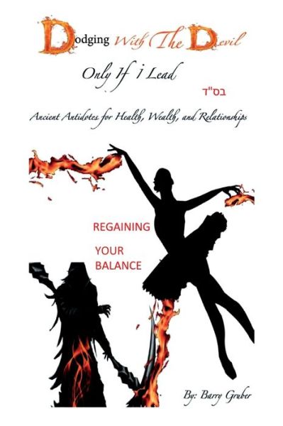 Cover for Barry Gruber · Dodging With The Devil Only If i Lead : Ancient Antidotes for Health, Wealth, and Relationship (Hardcover Book) (2023)
