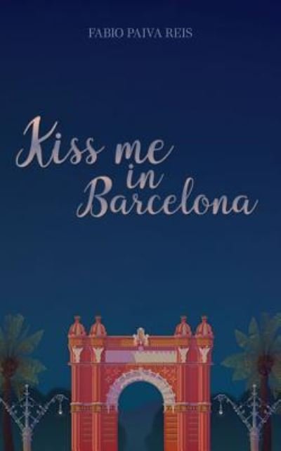 Fabio Paiva Reis · Kiss Me in Barcelona (Paperback Book) (2017)