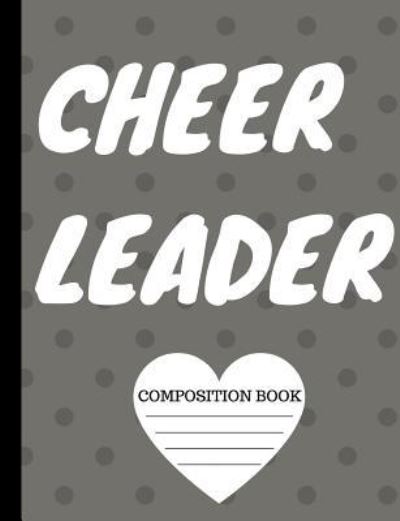 Cheerleader Wide Rule Composition Book - True North - Books - Createspace Independent Publishing Platf - 9781974065318 - July 30, 2017