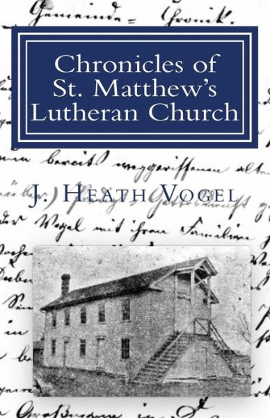 Cover for J Heath Vogel · Chronicles of St. Matthew's Lutheran Church (Paperback Book) (2017)