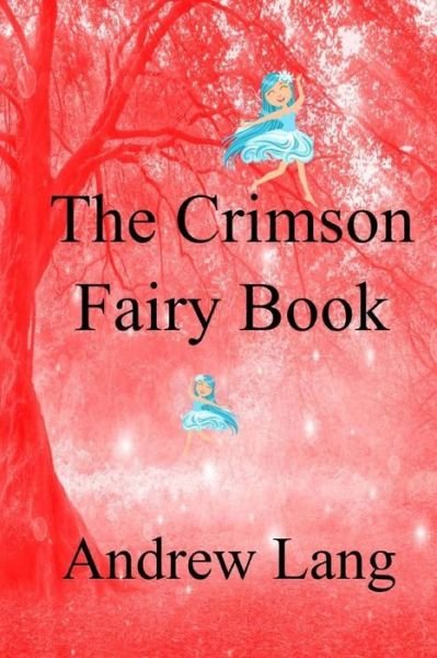The Crimson Fairy Book - Andrew Lang - Books - CreateSpace Independent Publishing Platf - 9781979002318 - November 8, 2017