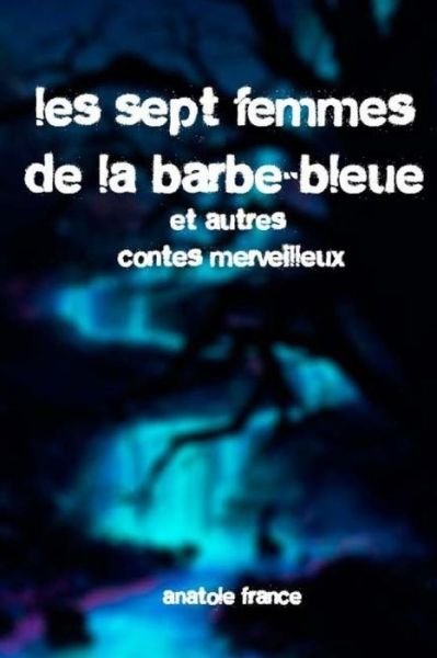 Cover for Anatole France · Les sept femmes de la Barbe-Bleue et autres contes merveilleux (Paperback Book) (2017)