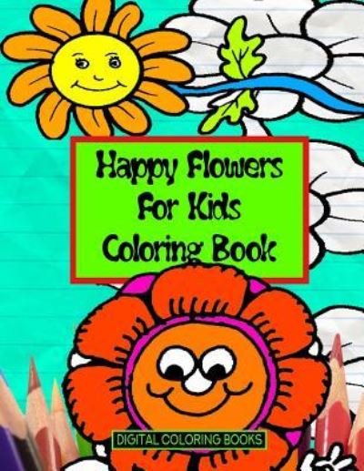 Cover for Digital Coloring Books · Happy Flowers For Kids Coloring Book (Paperback Book) (2018)