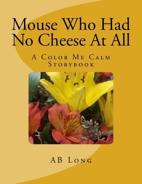 Cover for AB Long · Mouse Who Had No Cheese At All (Taschenbuch) (2018)