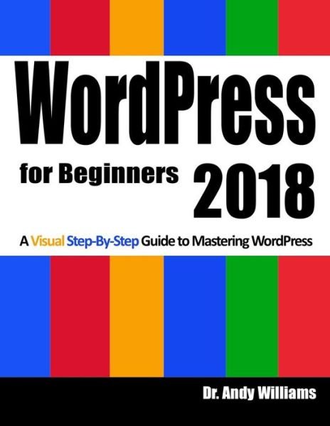 Cover for Andy Williams · Wordpress for Beginners 2018: Subtitle What's This? a Visual Step-By-Step Guide to Mastering Wordpress (Bok) (2018)
