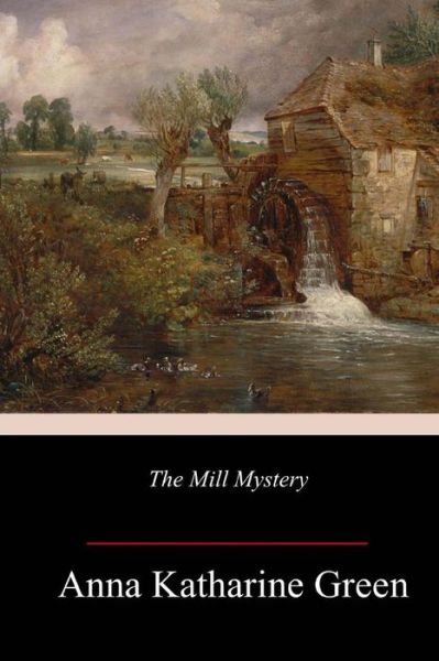 Cover for Anna Katharine Green · The Mill Mystery (Paperback Book) (2018)