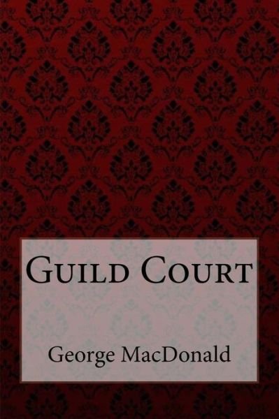 Cover for George MacDonald · Guild Court George MacDonald (Taschenbuch) (2018)