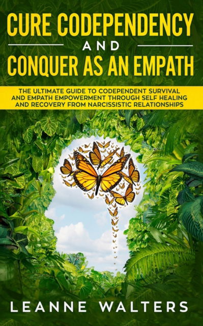 Cure Codependency and Conquer as an Empath - Leanne Walters - Books - Personal Development Publishing - 9781999224318 - August 30, 2019