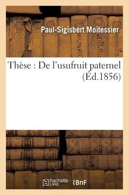 Cover for Moitessier-p-s · These: De L'usufruit Paternel. (Paperback Book) (2016)