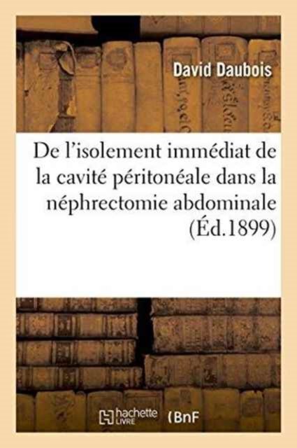 Cover for Daubois · De L'isolement Immediat De La Cavite Peritoneale Dans La Nephrectomie Abdominale, (Pocketbok) (2016)