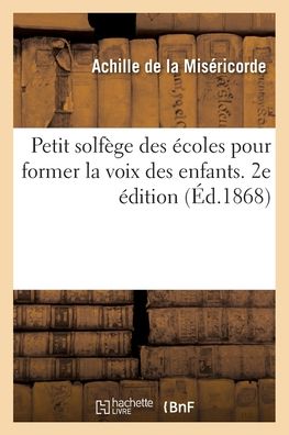 Cover for Achille de la Misericorde · Petit solfege des ecoles pour former la voix des enfants. 2e edition (Paperback Book) (2019)