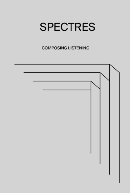 Cover for Spectres · Composing Listening (Bok) (2019)