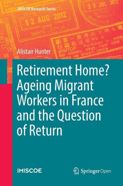 Cover for Alistair Hunter · Retirement Home? Ageing Migrant Workers in France and the Question of Return - IMISCOE Research Series (Paperback Book) [Softcover reprint of the original 1st ed. 2018 edition] (2019)