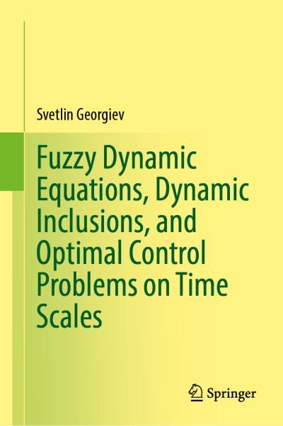 Cover for Svetlin G. Georgiev · Fuzzy Dynamic Equations, Dynamic Inclusions, and Optimal Control Problems on Time Scales (Gebundenes Buch) [1st ed. 2021 edition] (2021)