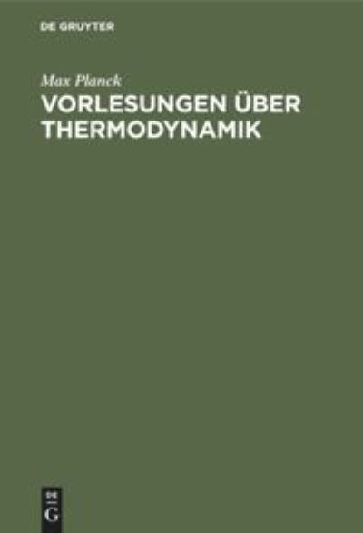 Vorlesungen ?ber Thermodynamik - Max Planck - Boeken - De Gruyter - 9783112337318 - 31 december 1930