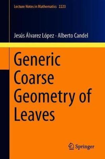 Cover for Jesus A. Alvarez Lopez · Generic Coarse Geometry of Leaves - Lecture Notes in Mathematics (Paperback Book) [1st ed. 2018 edition] (2018)