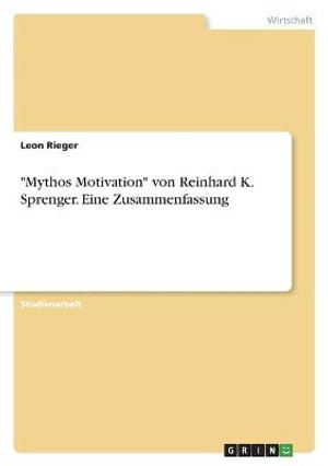 Cover for Leon Rieger · Mythos Motivation von Reinhard K. Sprenger. Eine Zusammenfassung (Paperback Book) (2021)