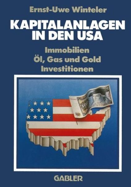 Cover for Ernst-uwe Winteler · Kapitalanlagen in den Usa: Immobilien Öl, Gas Und Gold Investitionen (Pocketbok) [German, 3. Aufl. 1987. Softcover Reprint of the Original 3rd Ed. edition] (1987)
