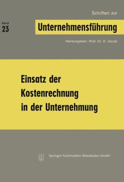 Cover for H Jacob · Einsatz Der Kostenrechnung in Der Unternehmung - Schriften Zur Unternehmensfuhrung (Taschenbuch) [1977 edition] (1977)
