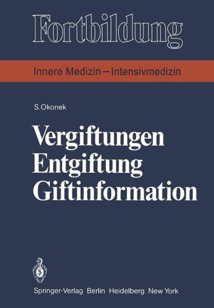 Cover for S Okonek · Vergiftungen Entgiftung Giftinformation: Eine Praxisbezogene Darstellung - Fortbildung (Paperback Book) [German edition] (1981)