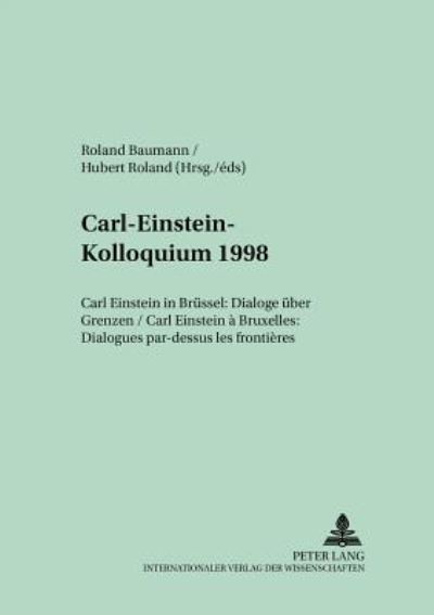 Cover for Carl-Einstein-Kolloquium 1998: Carl Einstein in Bruessel: Dialoge Ueber Grenzen- Carl Einstein A Bruxelles: Dialogues Par-Dessus Les Frontieres - Bayreuther Beitraege Zur Literaturwissenschaft (Paperback Book) (2001)