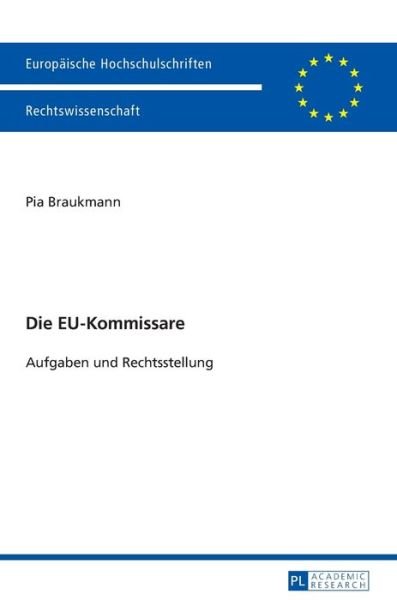 Cover for Pia Braukmann · Die Eu-Kommissare: Aufgaben Und Rechtsstellung - Europaeische Hochschulschriften Recht (Hardcover bog) (2015)