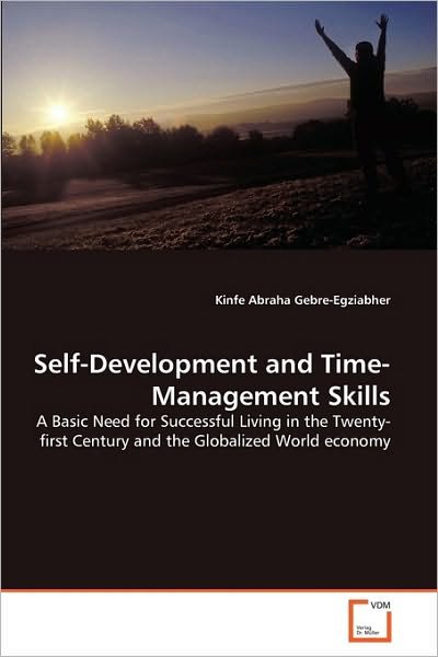Cover for Kinfe Abraha Gebre-egziabher · Self-development and Time-management Skills: a Basic Need for Successful Living in the Twenty-first Century and the Globalized World Economy (Pocketbok) (2010)