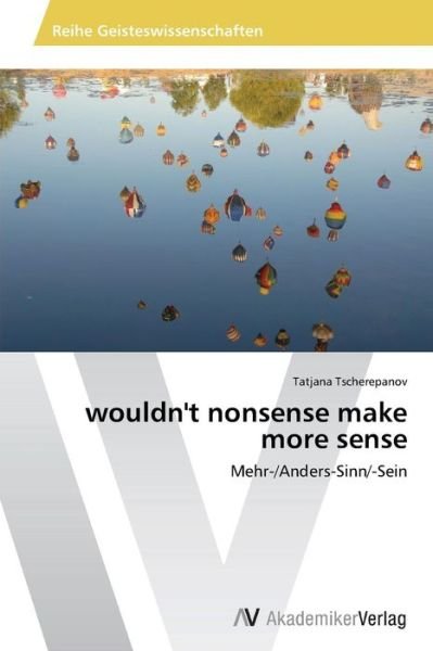 Cover for Tscherepanov Tatjana · Wouldn't Nonsense Make More Sense (Pocketbok) (2014)