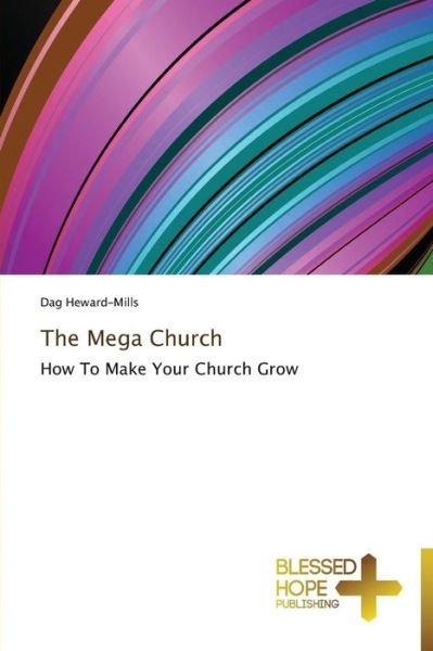 Cover for Dag Heward-mills · The Mega Church: How to Make Your Church Grow (Taschenbuch) (2013)