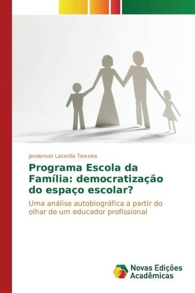 Cover for Lacerda Teixeira Janderson · Programa Escola Da Familia: Democratizacao Do Espaco Escolar? (Paperback Book) (2015)