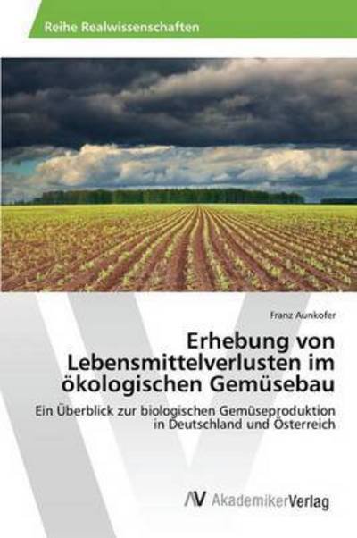 Cover for Aunkofer Franz · Erhebung Von Lebensmittelverlusten Im Okologischen Gemusebau (Pocketbok) (2015)