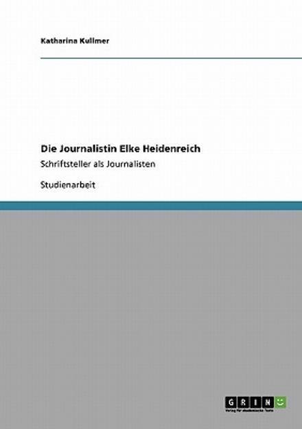 Cover for Katharina Kullmer · Die Journalistin Elke Heidenreich: Schriftsteller als Journalisten (Paperback Book) [German edition] (2009)