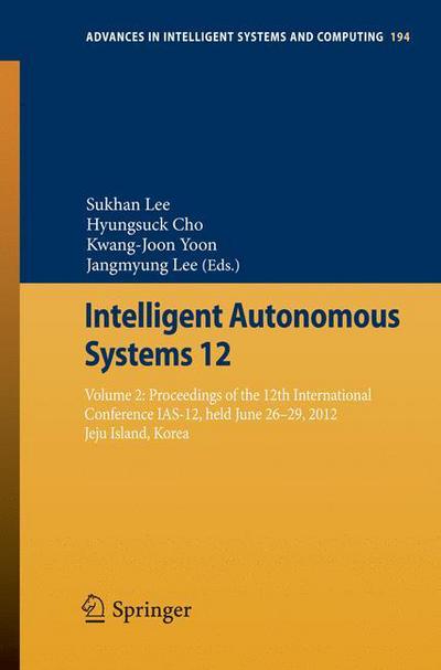 Cover for Sukhan Lee · Intelligent Autonomous Systems 12: Volume 2 Proceedings of the 12th International Conference IAS-12, held June 26-29, 2012, Jeju Island, Korea - Advances in Intelligent Systems and Computing (Paperback Book) [2013 edition] (2012)