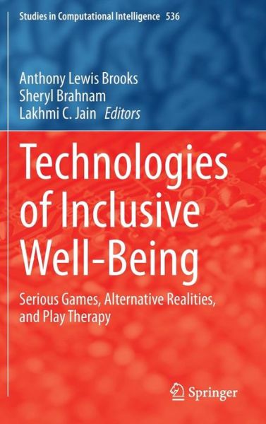 Cover for Tony Brooks · Technologies of Inclusive Well-Being: Serious Games, Alternative Realities, and Play Therapy - Studies in Computational Intelligence (Hardcover Book) (2014)