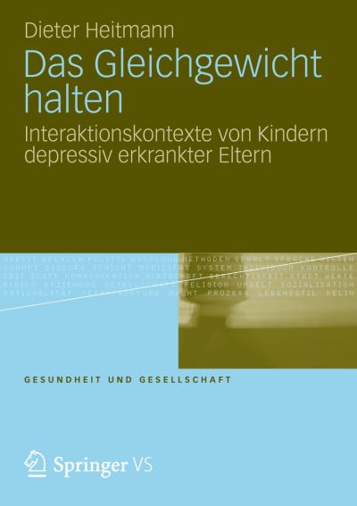 Cover for Dieter Heitmann · Das Gleichgewicht Halten: Interaktionskontexte Von Kindern Depressiv Erkrankter Eltern - Gesundheit Und Gesellschaft (Paperback Book) [2013 edition] (2012)