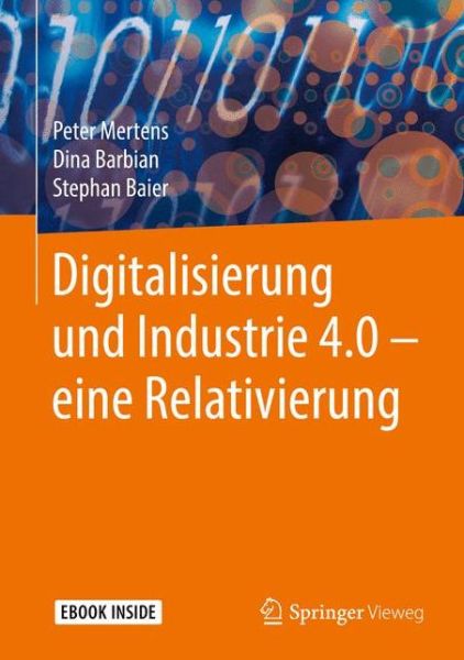 Digitalisierung und Industrie 4 0 eine Relativierung - Mertens - Książki -  - 9783658196318 - 31 stycznia 2018