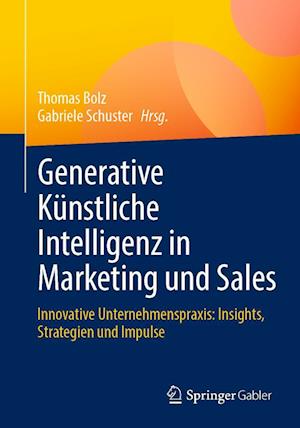 Cover for Thomas Bolz · Generative Künstliche Intelligenz in Marketing und Sales: Innovative Unternehmenspraxis: Insights, Strategien und Impulse (Book) (2024)