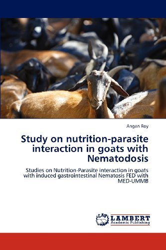 Cover for Angan Roy · Study on Nutrition-parasite Interaction in Goats with Nematodosis: Studies on Nutrition-parasite Interaction in Goats with Induced Gastrointestinal Nematosis Fed with Med-ummb (Pocketbok) (2012)