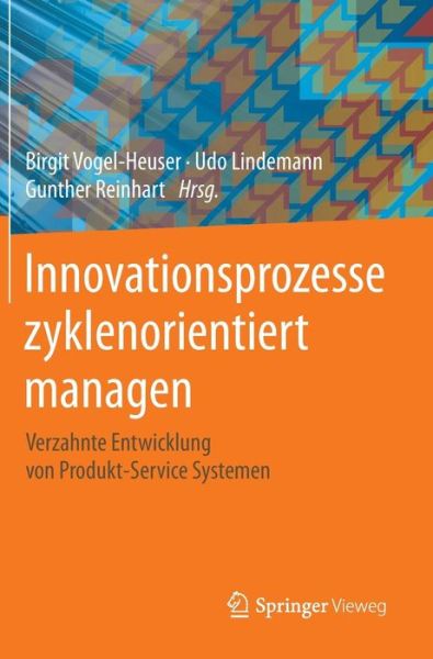 Cover for Birgit Vogel-heuser · Innovationsprozesse Zyklenorientiert Managen: Verzahnte Entwicklung Von Produkt-Service Systemen (Hardcover Book) [2014 edition] (2014)